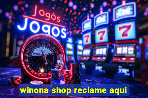 winona shop reclame aqui
